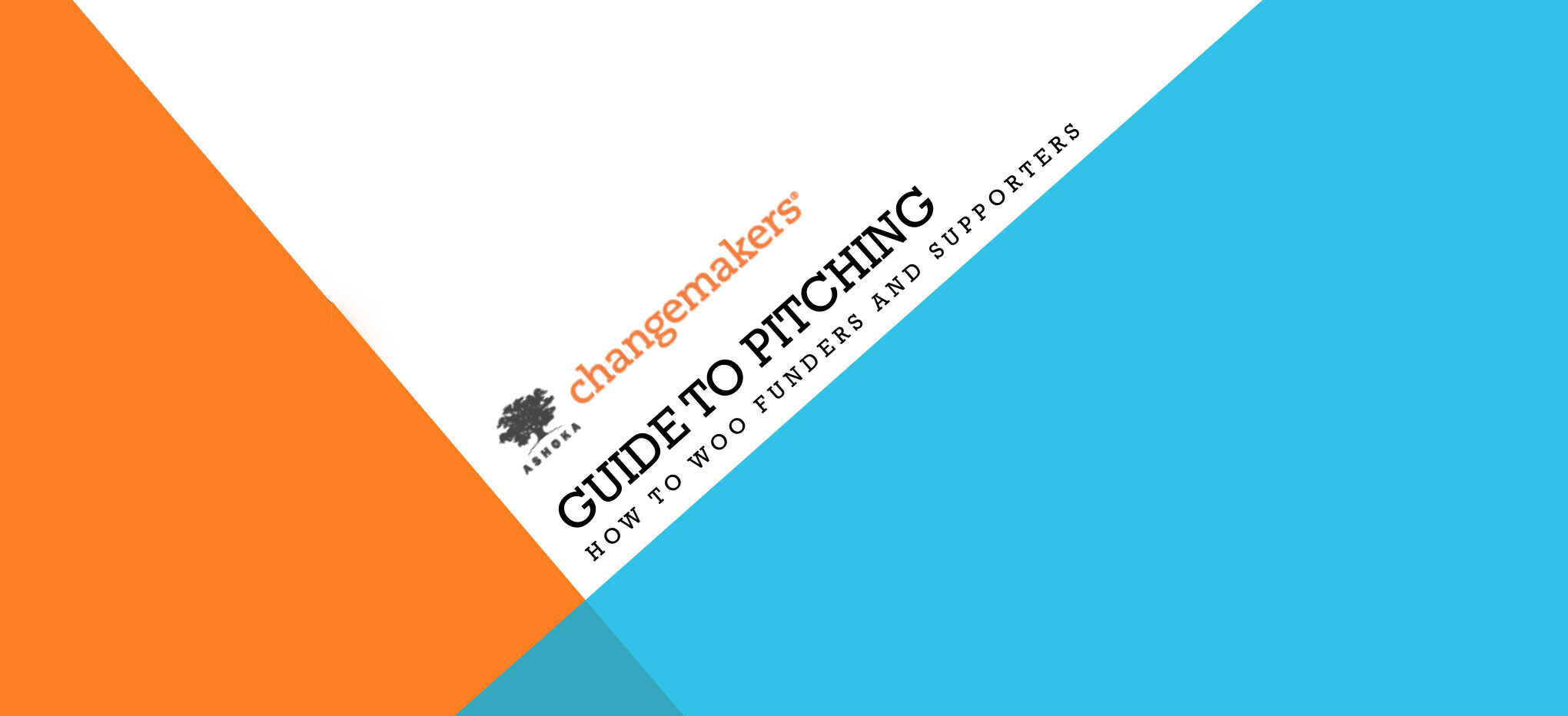 A web banner with a geometric design with overlapping shapes in orange and sky blue. Nestled in the corner of the overlapping shapes is the Ashoka Changemaker's logo along with the text Guide to Pitching How to Woo Funders & Supporters