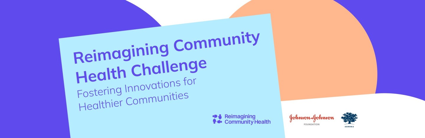 A graphic image that reads "Reimagining Community Health Challenge" with the Ashoka and Johnson & Johnson logos in the bottom right corner.