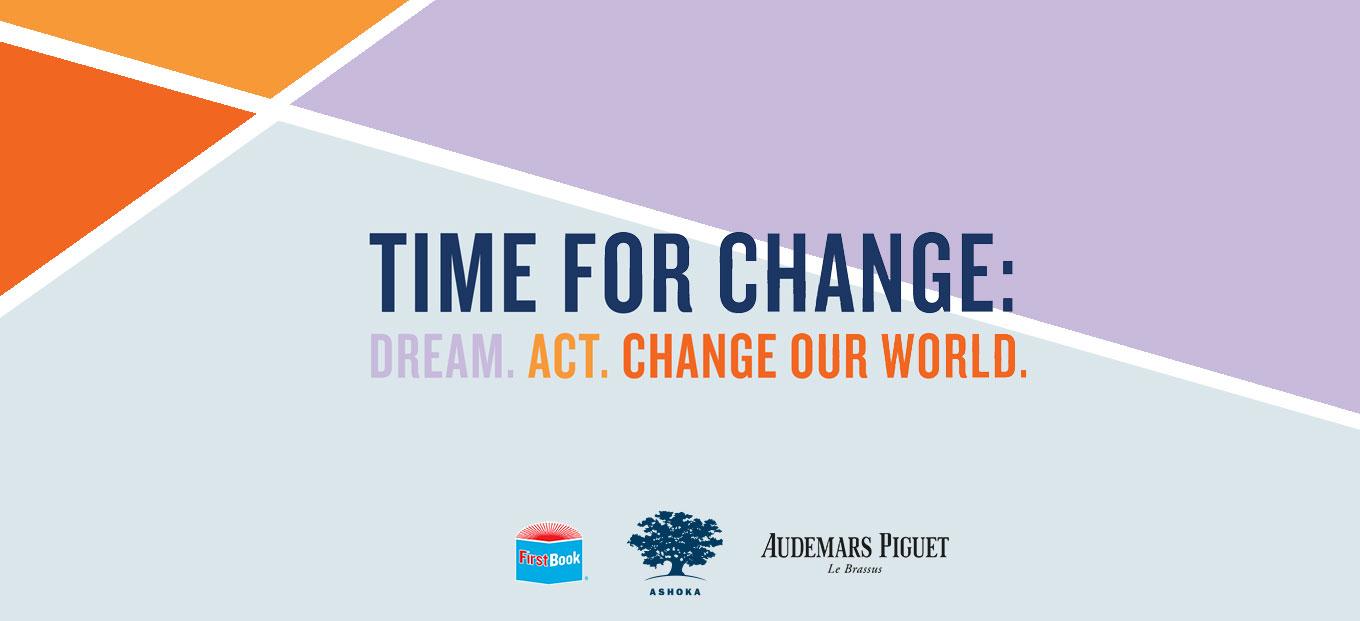 Text and Logos over a geometric background. The background is divided into four segments colored in shaded of orange, lavender, and pale blue. The text reads Time for Change Dram Act Change our World. At the bottom of the image are logos for First Book, Ashoka, and Audemars Piguet.