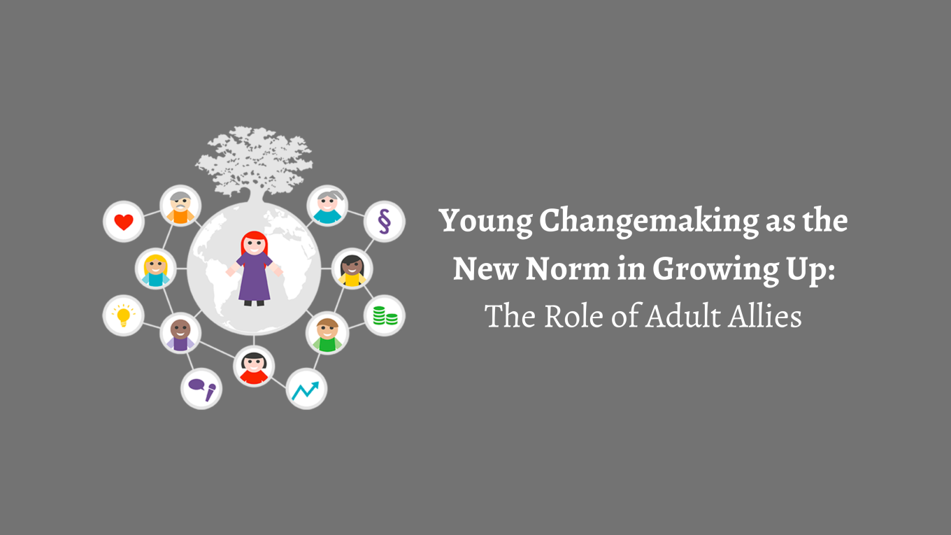 Young Changemaking as the New Norm in Growing Up The Role of Adult Allies